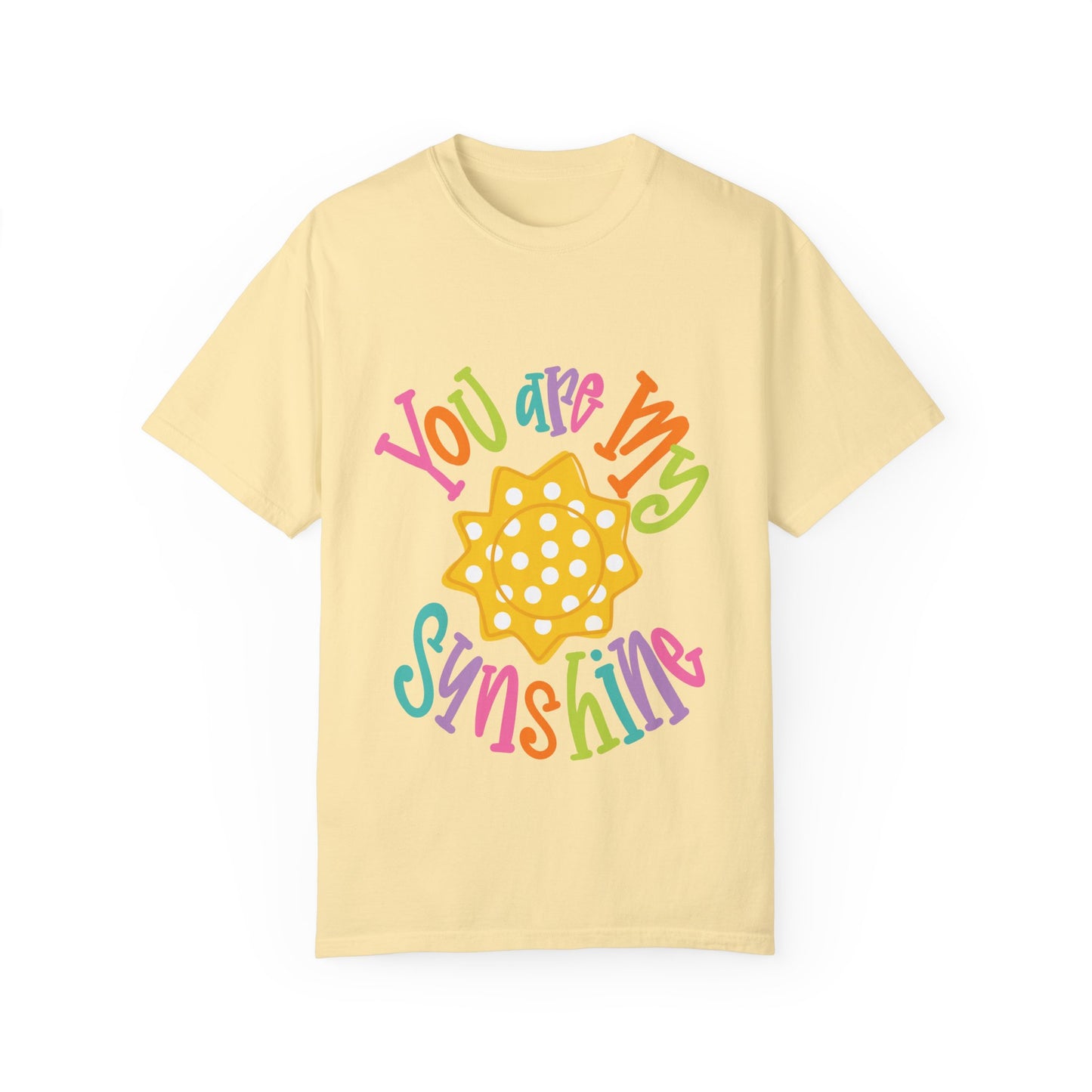 You Are My Sunshine Unisex Garment-Dyed T-Shirt